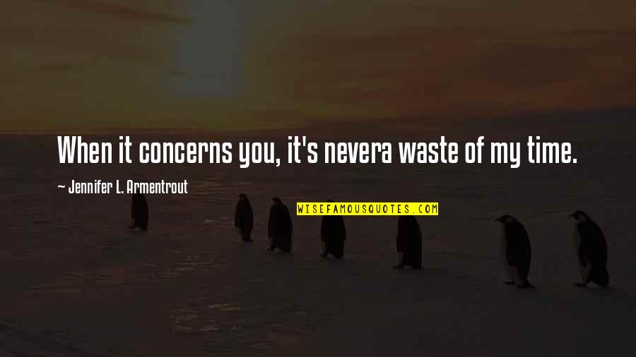 Never Waste Time Quotes By Jennifer L. Armentrout: When it concerns you, it's nevera waste of