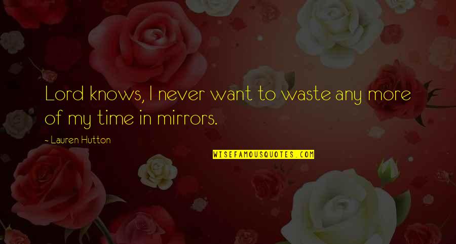 Never Waste Time Quotes By Lauren Hutton: Lord knows, I never want to waste any