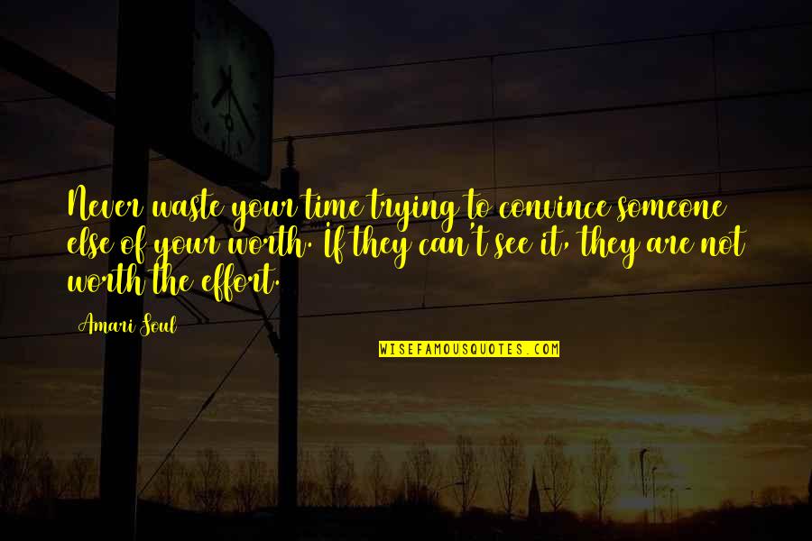 Never Waste Your Time Quotes By Amari Soul: Never waste your time trying to convince someone