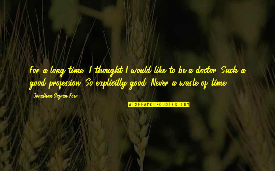 Never Waste Your Time Quotes By Jonathan Safran Foer: For a long time, I thought I would Never Waste Your Time Quotes By Jonathan Safran Foer: For a long time, I thought I would