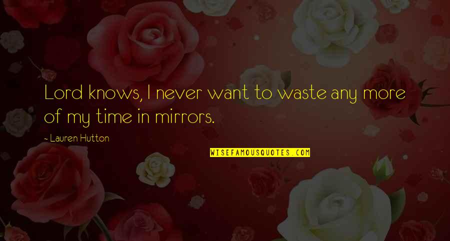 Never Waste Your Time Quotes By Lauren Hutton: Lord knows, I never want to waste any
