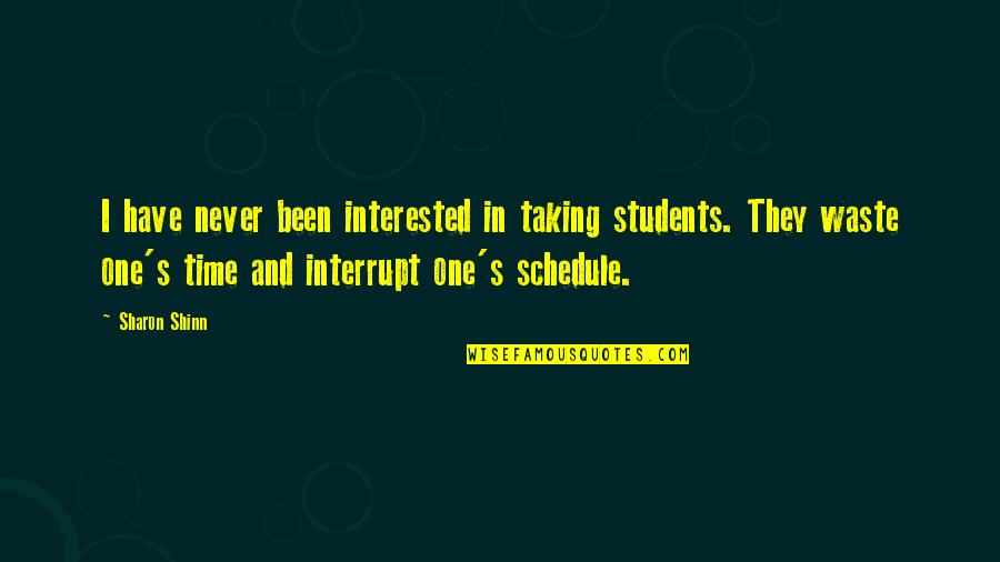 Never Waste Your Time Quotes By Sharon Shinn: I have never been interested in taking students. Never Waste Your Time Quotes By Sharon Shinn: I have never been interested in taking students.