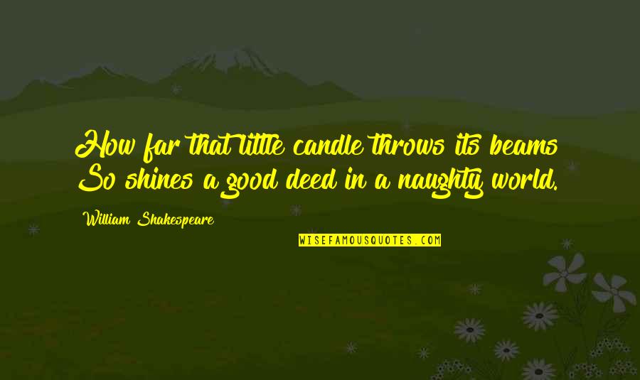 Never Waver Quotes By William Shakespeare: How far that little candle throws its beams! Never Waver Quotes By William Shakespeare: How far that little candle throws its beams!