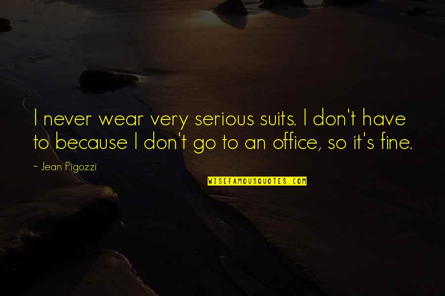 Never Wear Out Quotes By Jean Pigozzi: I never wear very serious suits. I don't