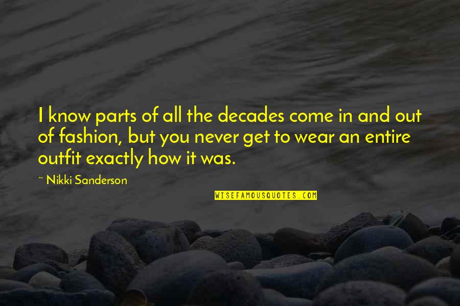 Never Wear Out Quotes By Nikki Sanderson: I know parts of all the decades come