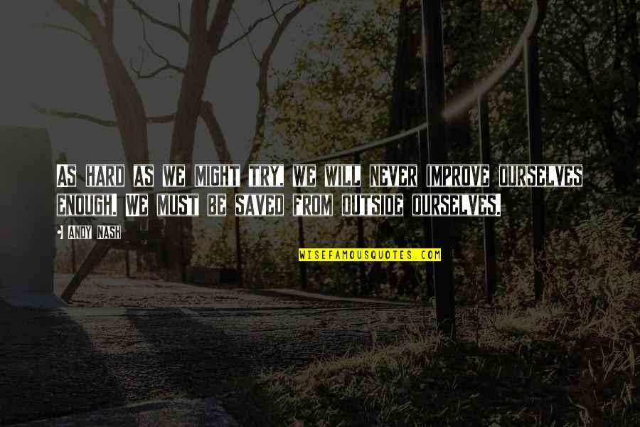 Never Will Be Enough Quotes By Andy Nash: As hard as we might try, we will Never Will Be Enough Quotes By Andy Nash: As hard as we might try, we will