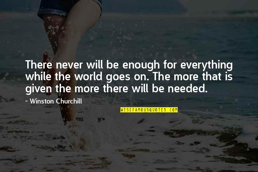 Never Will Be Enough Quotes By Winston Churchill: There never will be enough for everything while Never Will Be Enough Quotes By Winston Churchill: There never will be enough for everything while