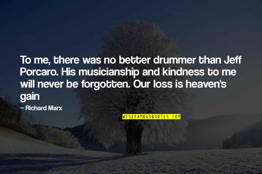 Never Will Be Forgotten Quotes By Richard Marx: To me, there was no better drummer than