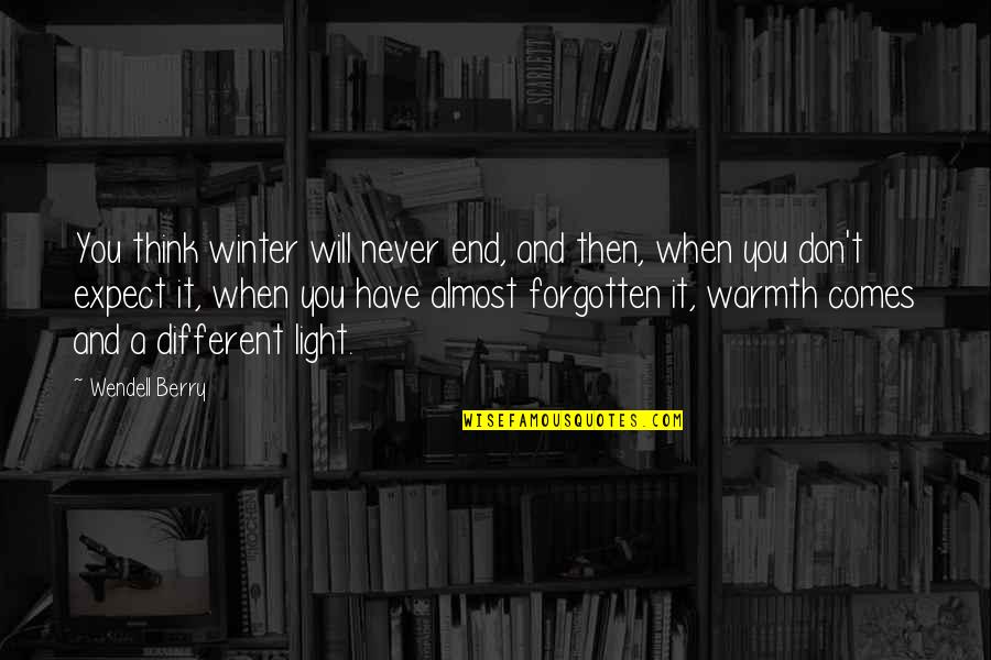 Never Will Be Forgotten Quotes By Wendell Berry: You think winter will never end, and then,