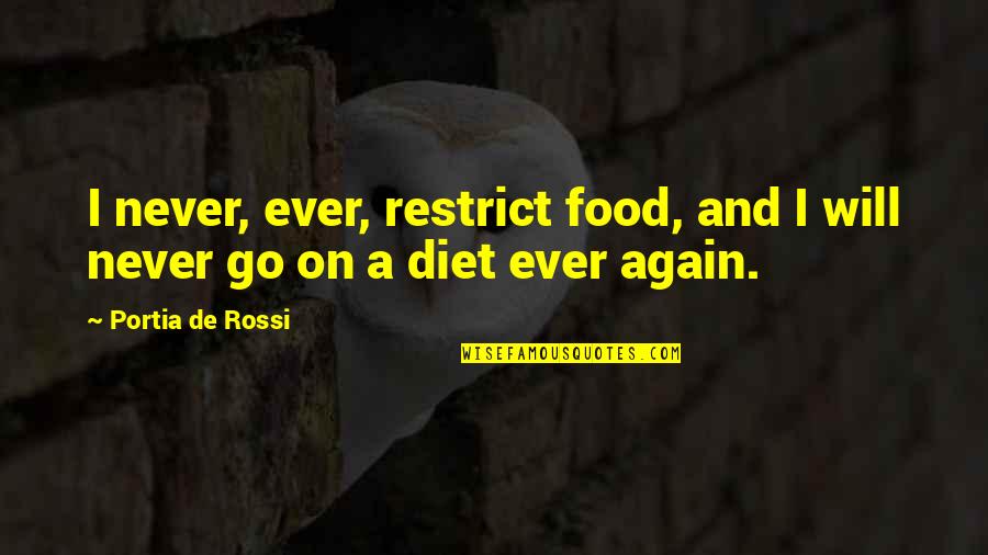 Never Will I Ever Quotes By Portia De Rossi: I never, ever, restrict food, and I will