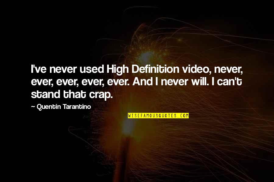 Never Will I Ever Quotes By Quentin Tarantino: I've never used High Definition video, never, ever, Never Will I Ever Quotes By Quentin Tarantino: I've never used High Definition video, never, ever,