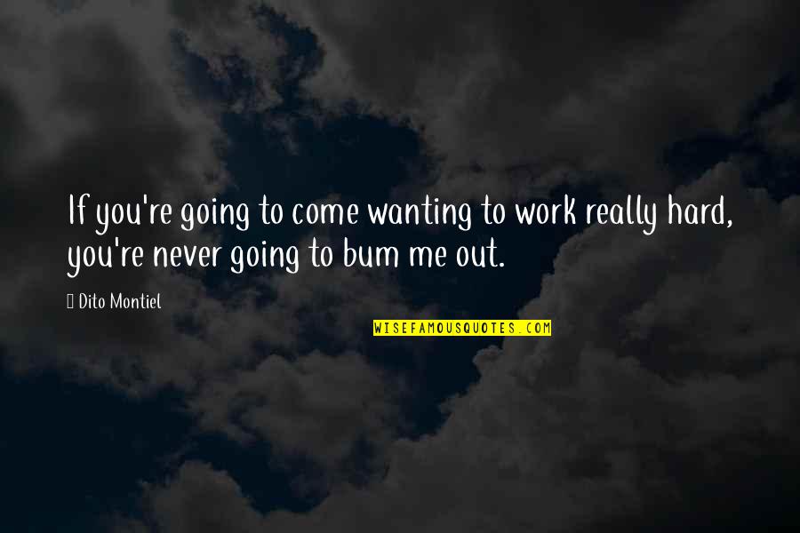 Never Work Out Quotes By Dito Montiel: If you're going to come wanting to work