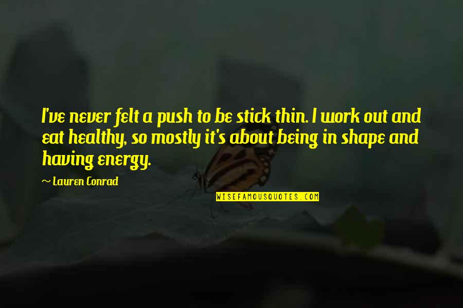 Never Work Out Quotes By Lauren Conrad: I've never felt a push to be stick