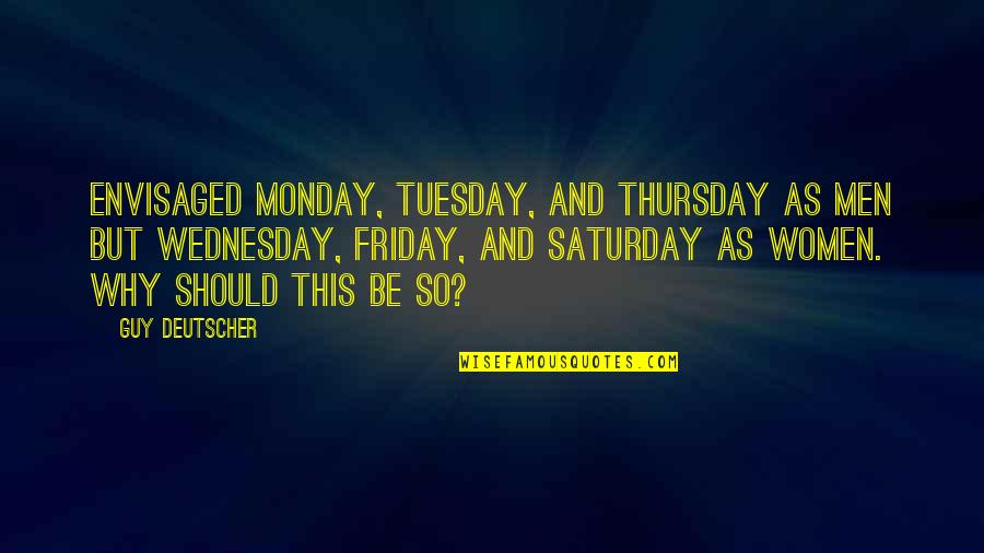 Never Worth My Time Quotes By Guy Deutscher: envisaged Monday, Tuesday, and Thursday as men but Never Worth My Time Quotes By Guy Deutscher: envisaged Monday, Tuesday, and Thursday as men but