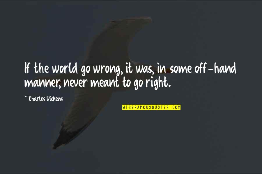 Never Wrong Quotes By Charles Dickens: If the world go wrong, it was, in