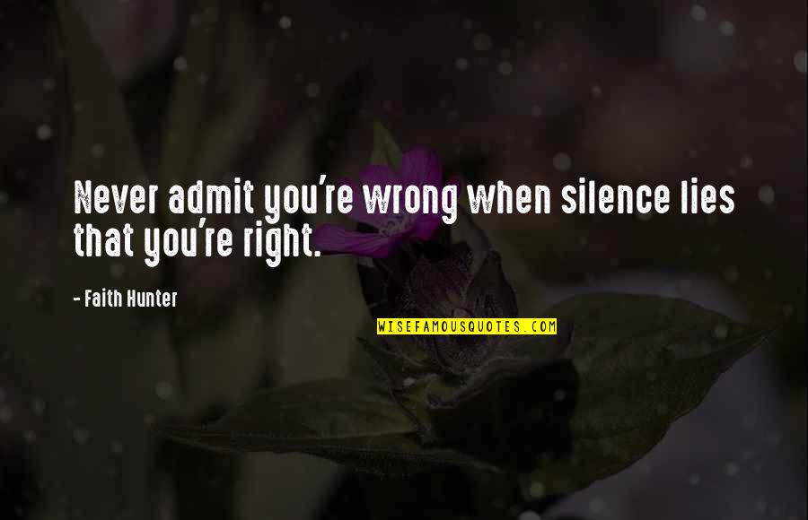 Never Wrong Quotes By Faith Hunter: Never admit you're wrong when silence lies that