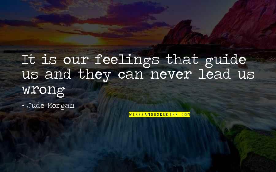 Never Wrong Quotes By Jude Morgan: It is our feelings that guide us and