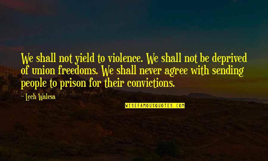 Never Yield Quotes By Lech Walesa: We shall not yield to violence. We shall