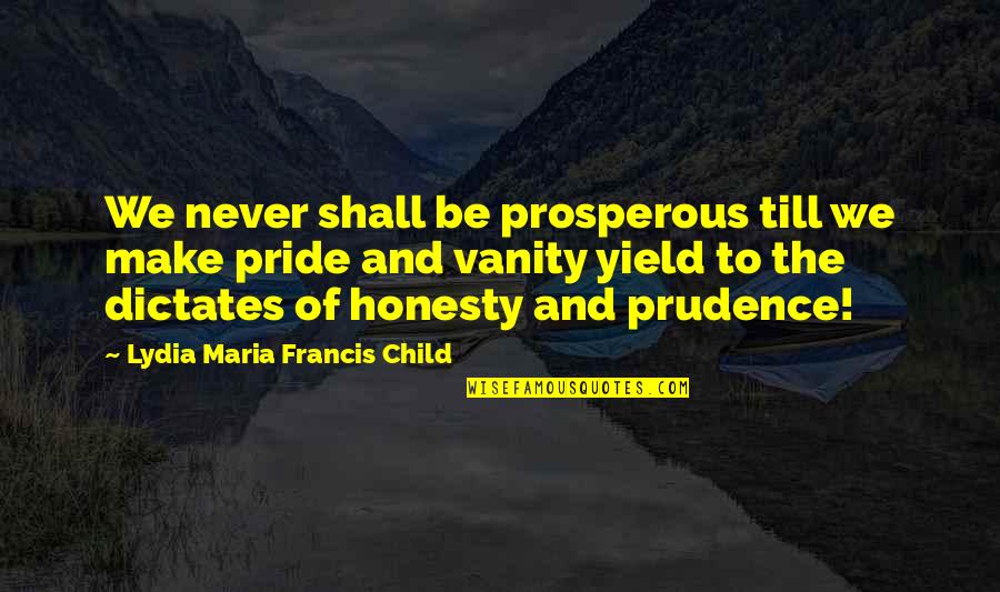 Never Yield Quotes By Lydia Maria Francis Child: We never shall be prosperous till we make