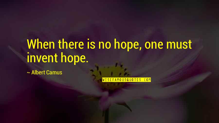Nevera Montebello Quotes By Albert Camus: When there is no hope, one must invent