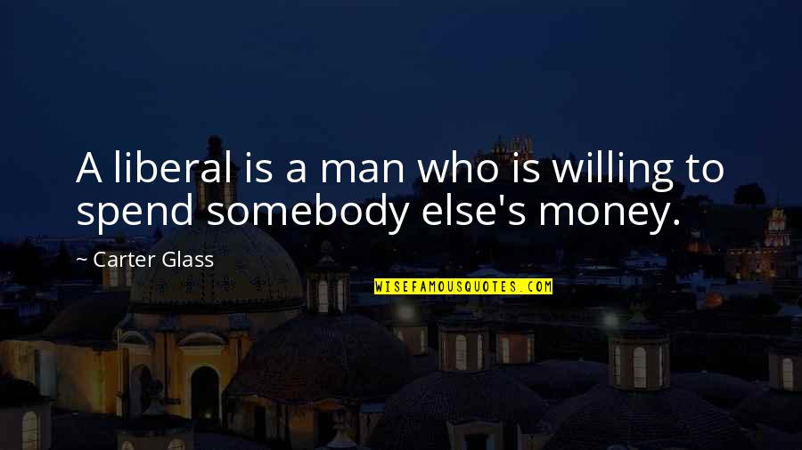 Nevera Montebello Quotes By Carter Glass: A liberal is a man who is willing