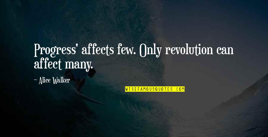 Neveran 14 Quotes By Alice Walker: Progress' affects few. Only revolution can affect many. Neveran 14 Quotes By Alice Walker: Progress' affects few. Only revolution can affect many.