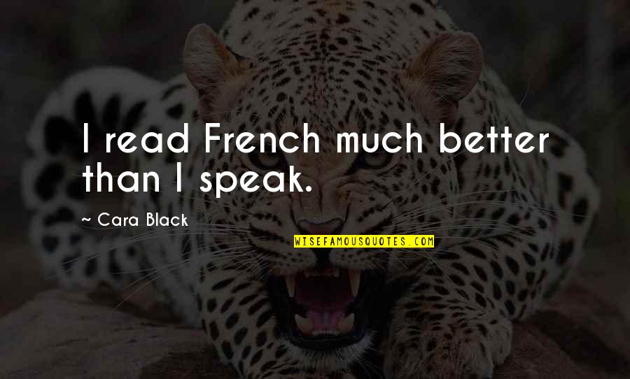 Neveran 14 Quotes By Cara Black: I read French much better than I speak. Neveran 14 Quotes By Cara Black: I read French much better than I speak.