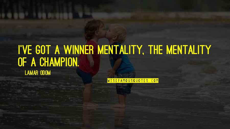 Neveran 23 Quotes By Lamar Odom: I've got a winner mentality, the mentality of