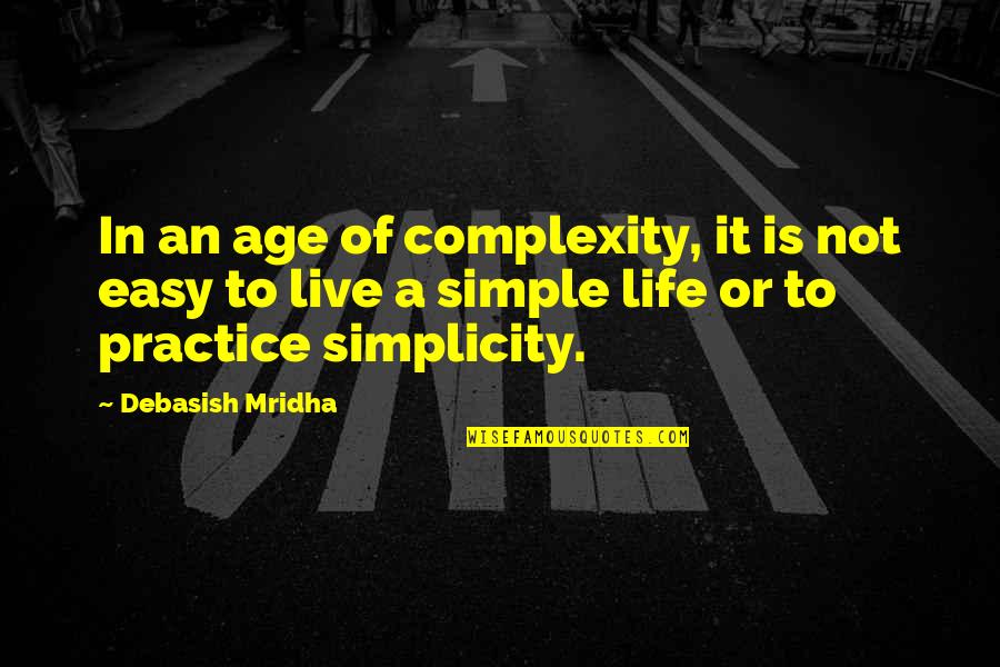 Neverbe Quotes By Debasish Mridha: In an age of complexity, it is not