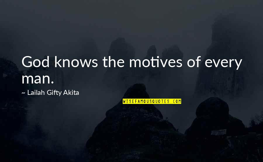Neverclean Quotes By Lailah Gifty Akita: God knows the motives of every man.