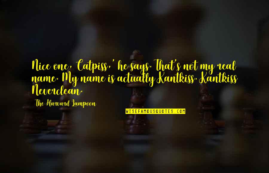 Neverclean Quotes By The Harvard Lampoon: Nice one, Catpiss,' he says. That's not my