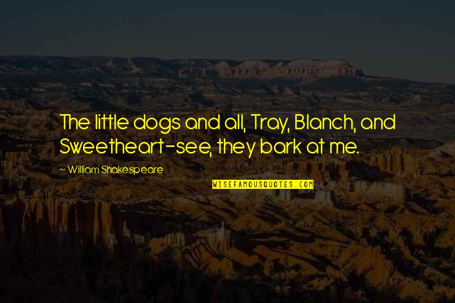 Neverending Story Book Quotes By William Shakespeare: The little dogs and all, Tray, Blanch, and Neverending Story Book Quotes By William Shakespeare: The little dogs and all, Tray, Blanch, and