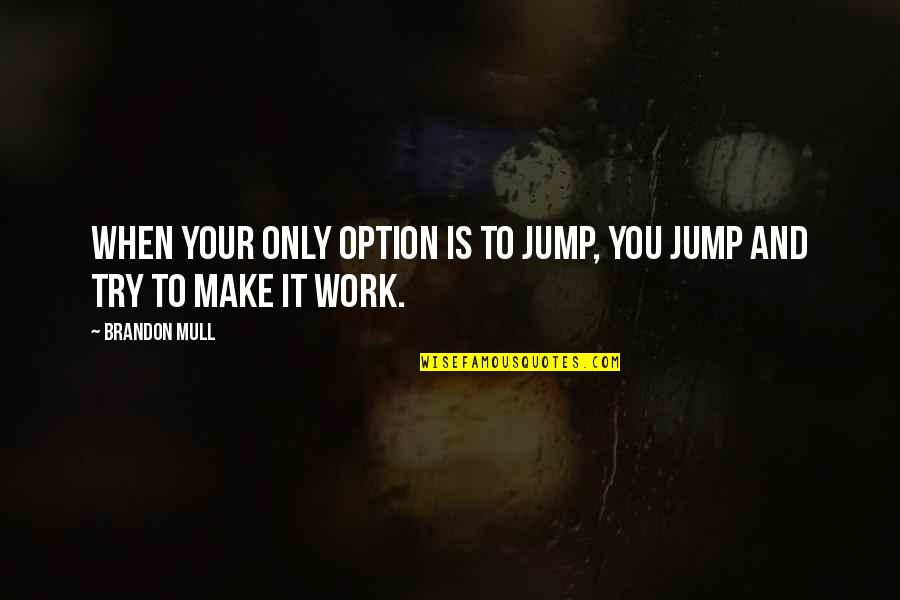Neverending Story Falcor Quotes By Brandon Mull: When your only option is to jump, you