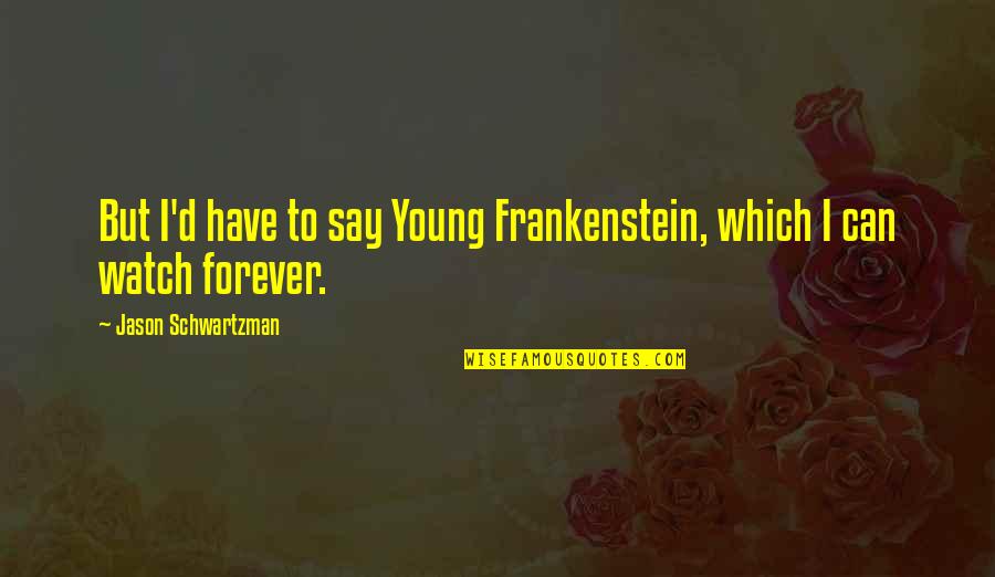 Neverending Story Falcor Quotes By Jason Schwartzman: But I'd have to say Young Frankenstein, which Neverending Story Falcor Quotes By Jason Schwartzman: But I'd have to say Young Frankenstein, which