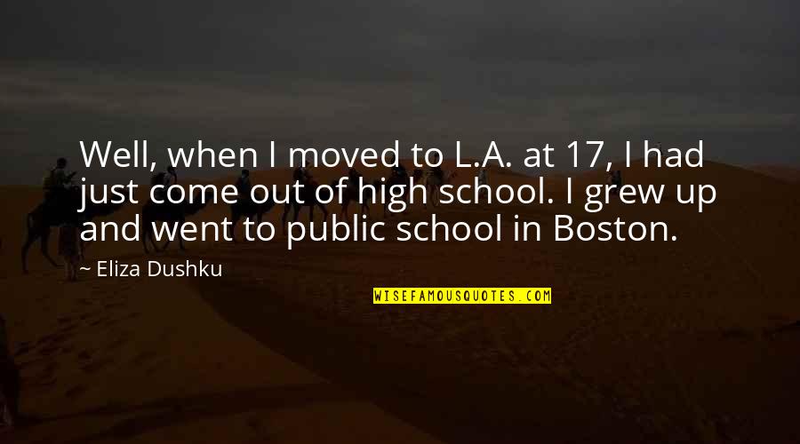 Neverending Story Gmork Quotes By Eliza Dushku: Well, when I moved to L.A. at 17, Neverending Story Gmork Quotes By Eliza Dushku: Well, when I moved to L.A. at 17,