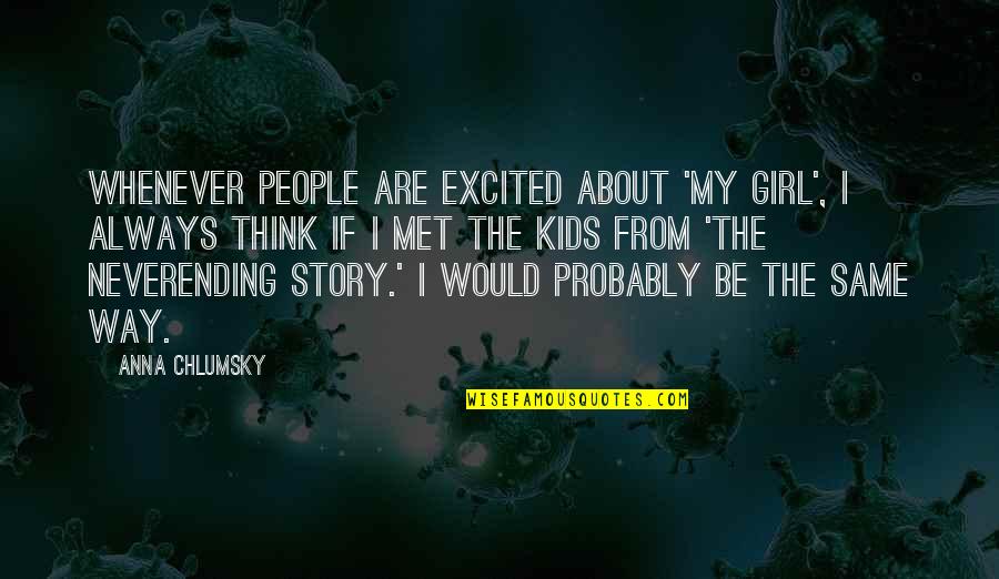 Neverending Story Quotes By Anna Chlumsky: Whenever people are excited about 'My Girl', I