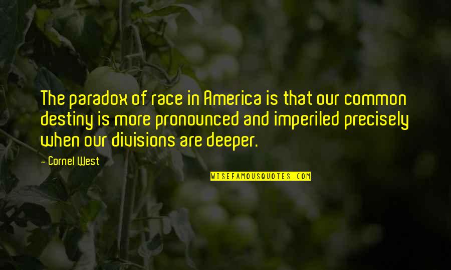 Neverlands Quotes By Cornel West: The paradox of race in America is that