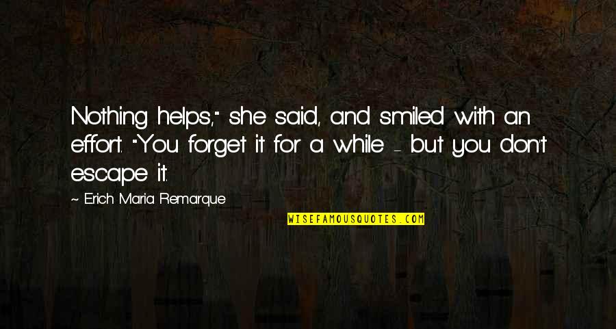 Neverleak Quotes By Erich Maria Remarque: Nothing helps," she said, and smiled with an