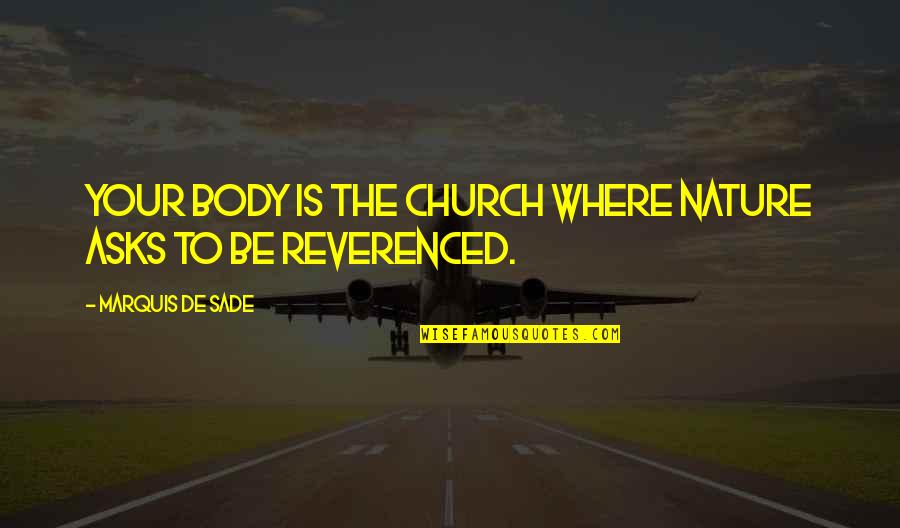 Neverleak Quotes By Marquis De Sade: Your body is the church where Nature asks