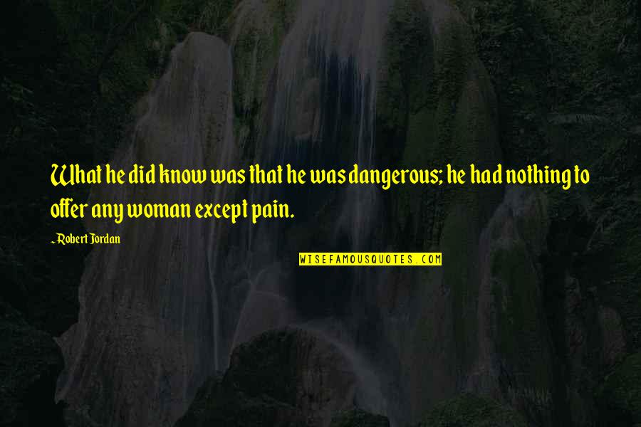 Neverless She Persist Quotes By Robert Jordan: What he did know was that he was Neverless She Persist Quotes By Robert Jordan: What he did know was that he was