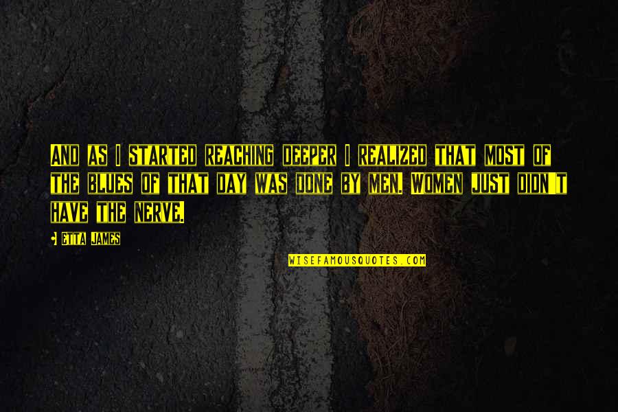 Neverlike Quotes By Etta James: And as I started reaching deeper I realized Neverlike Quotes By Etta James: And as I started reaching deeper I realized