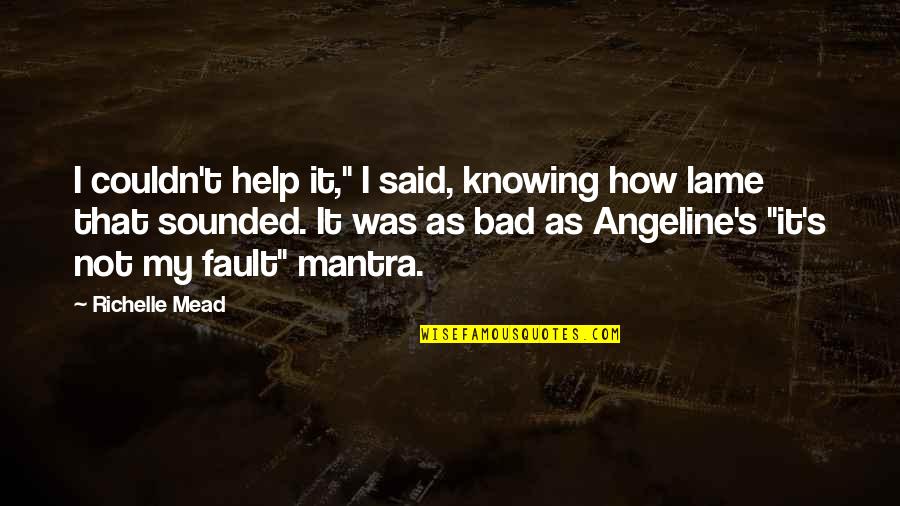 Neverly Bros Quotes By Richelle Mead: I couldn't help it," I said, knowing how