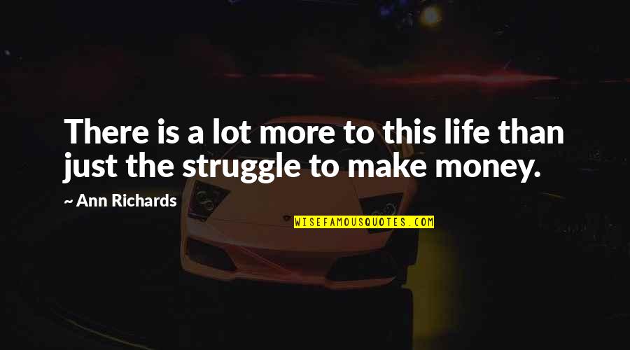 Neverlyn Spotify Quotes By Ann Richards: There is a lot more to this life