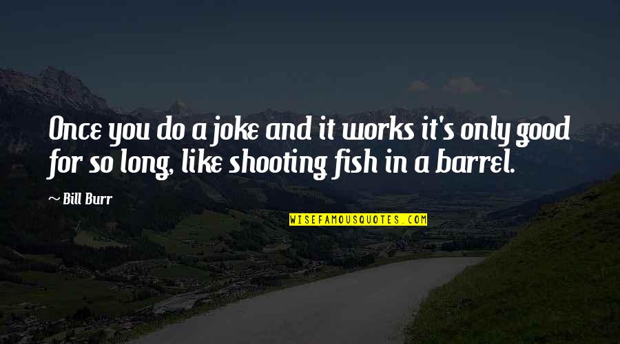 Neverlyn Spotify Quotes By Bill Burr: Once you do a joke and it works