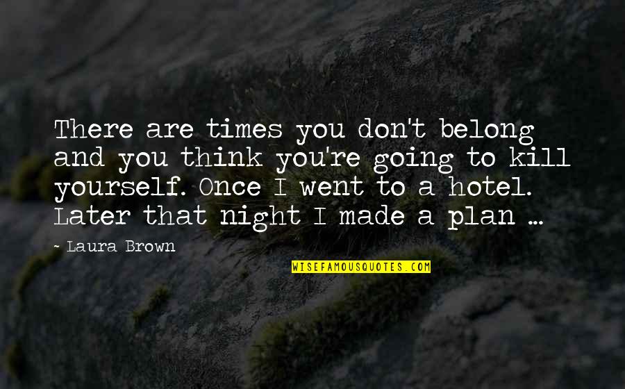 Neverlyn Spotify Quotes By Laura Brown: There are times you don't belong and you