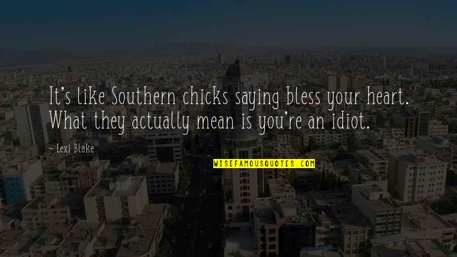 Nevermo Quotes By Lexi Blake: It's like Southern chicks saying bless your heart.