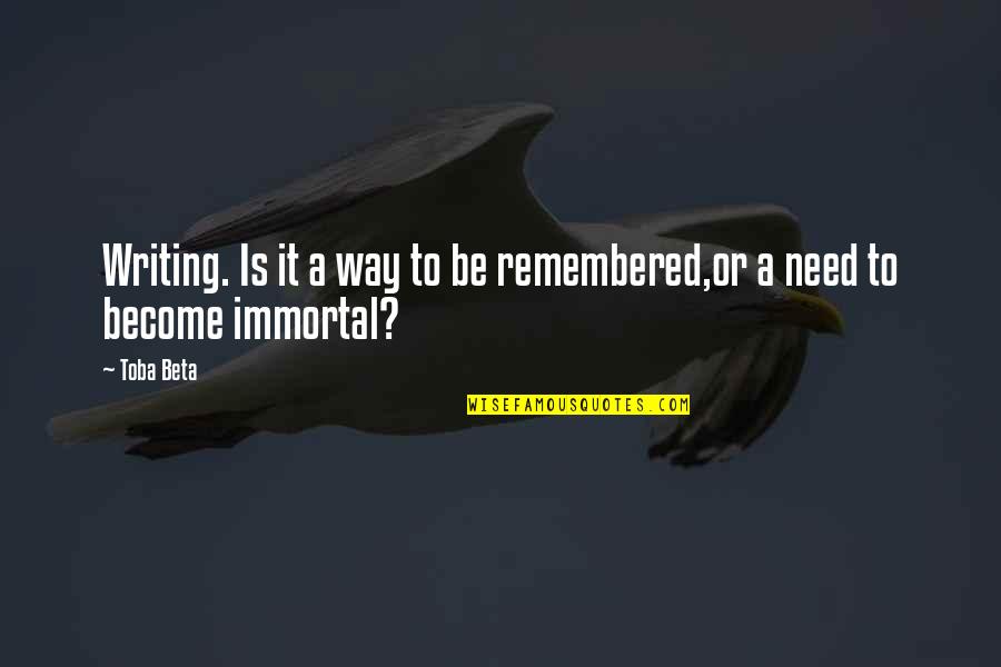 Nevermo Quotes By Toba Beta: Writing. Is it a way to be remembered,or