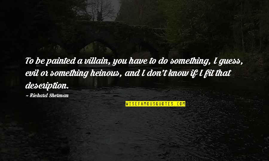 Nevermore Dota Quotes By Richard Sherman: To be painted a villain, you have to Nevermore Dota Quotes By Richard Sherman: To be painted a villain, you have to