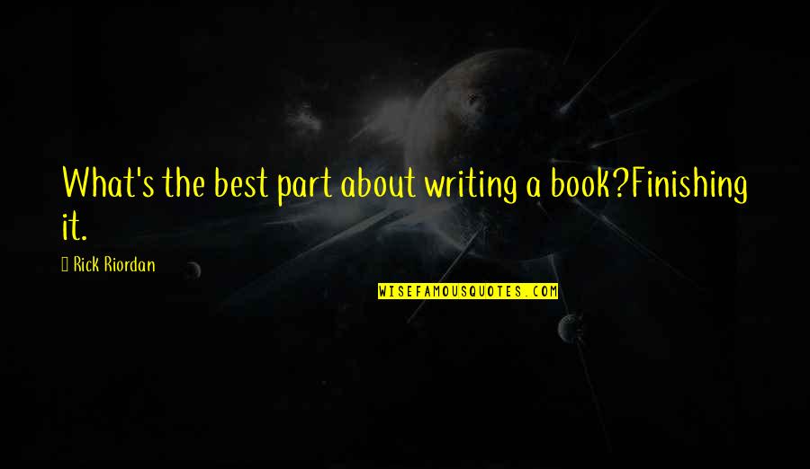 Nevermore Kelly Creagh Quotes By Rick Riordan: What's the best part about writing a book?Finishing