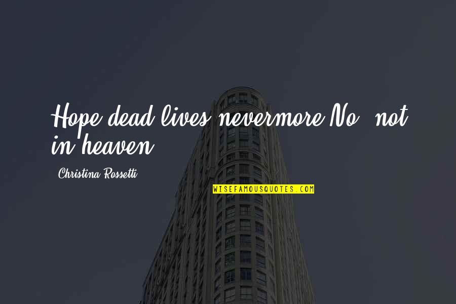 Nevermore Quotes By Christina Rossetti: Hope dead lives nevermore,No, not in heaven.
